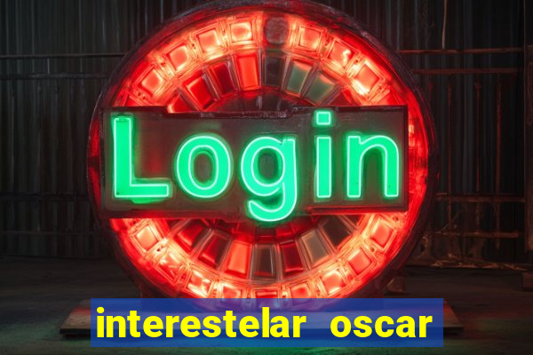 interestelar oscar interestelar quantos oscar